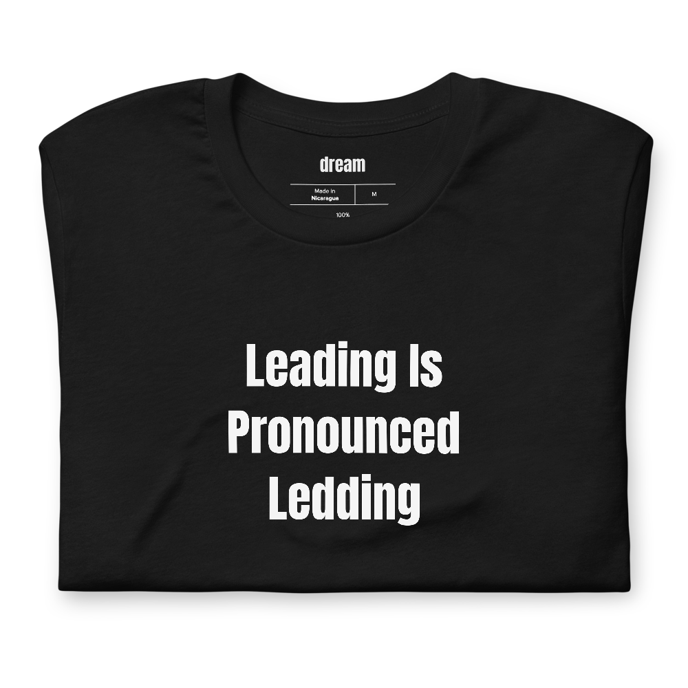 Leading Is Pronounced Ledding - Letterpress Printers t-shirt