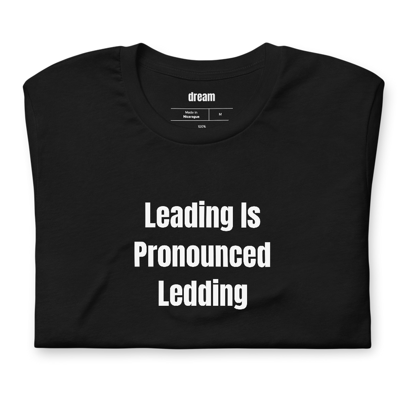 Leading Is Pronounced Ledding - Letterpress Printers t-shirt