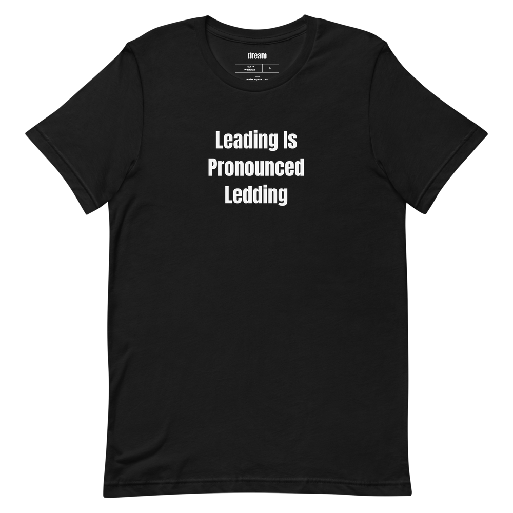 Leading Is Pronounced Ledding - Letterpress Printers t-shirt
