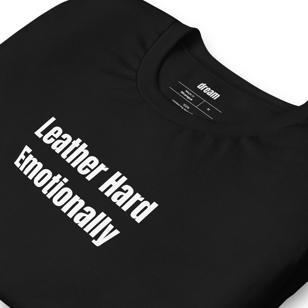 Leather Hard Emotionally - Pottery t-shirt