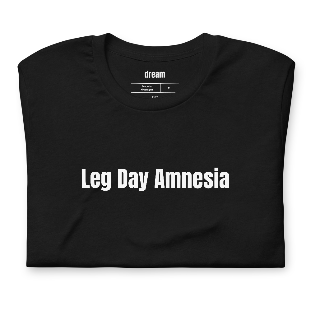 Leg Day Amnesia - Gym Life t-shirt
