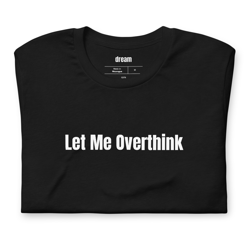 Let Me Overthink