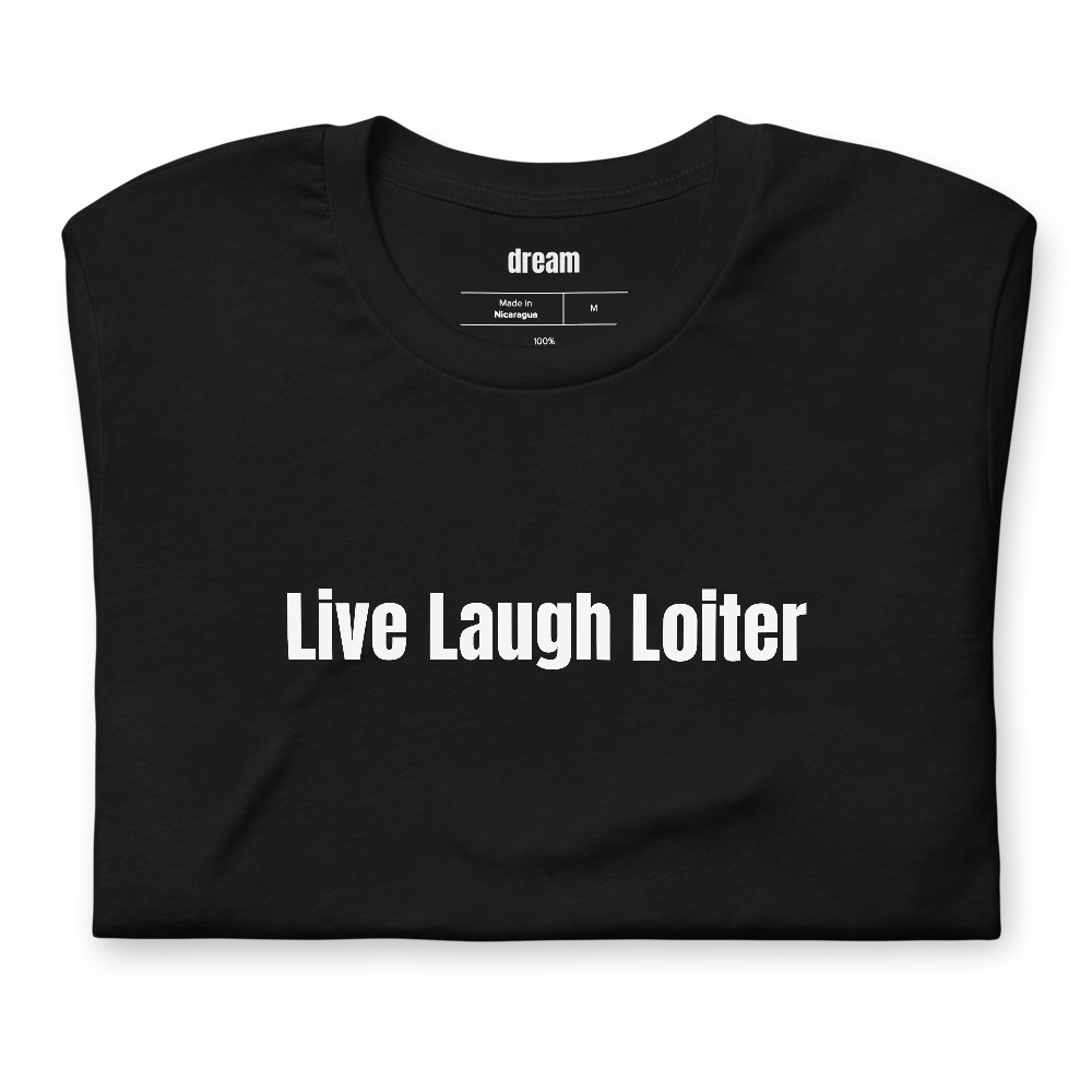 Live Laugh Loiter