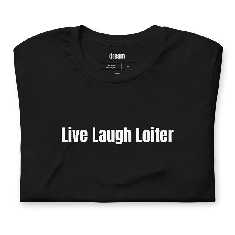 Live Laugh Loiter
