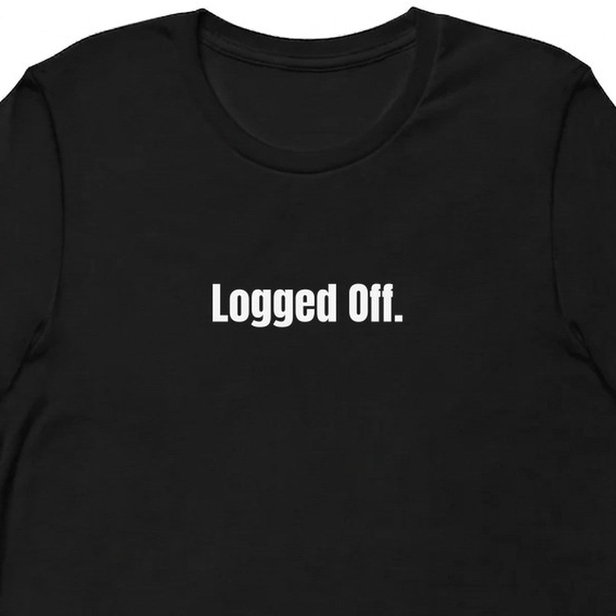Logged Off. - Chronically Online t-shirt