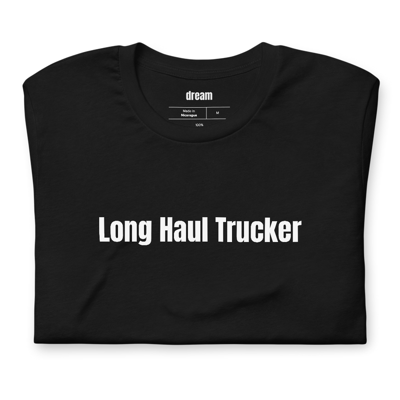 Long Haul Trucker - Truck Driver t-shirt
