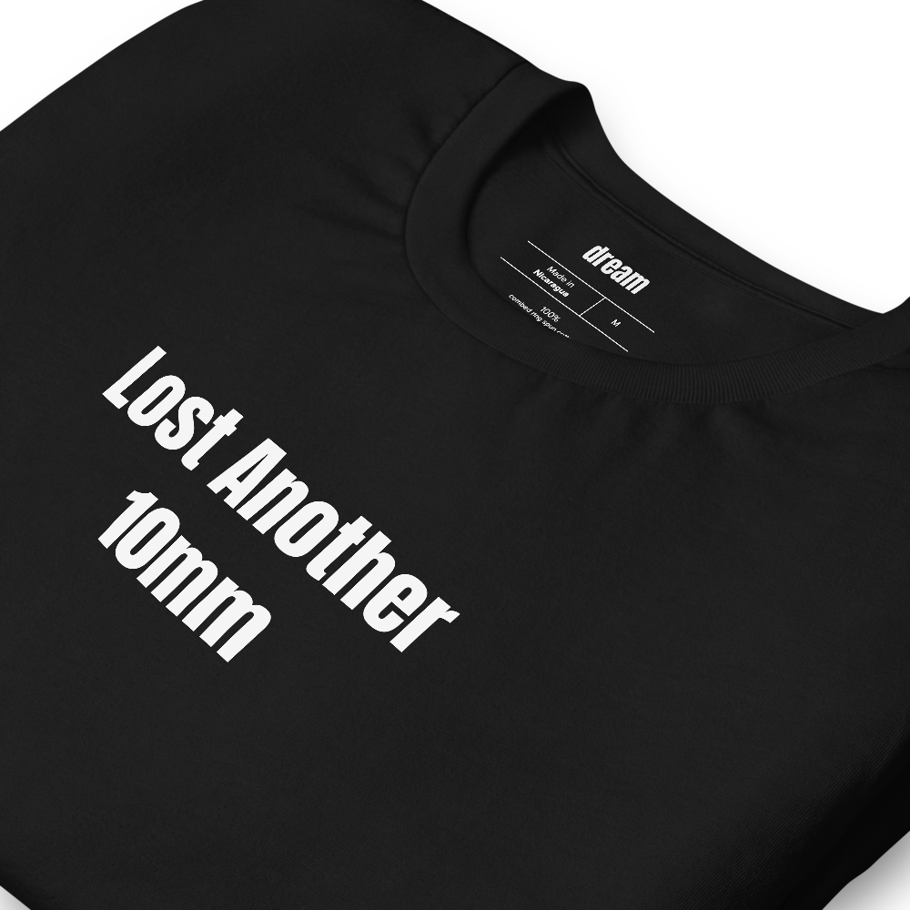 Lost Another 10mm - Mechanics t-shirt