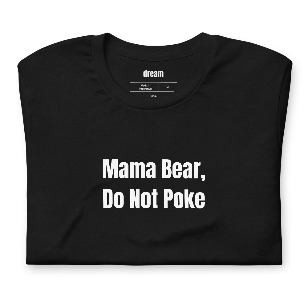 Mama Bear, Do Not Poke - Mom Mode t-shirt