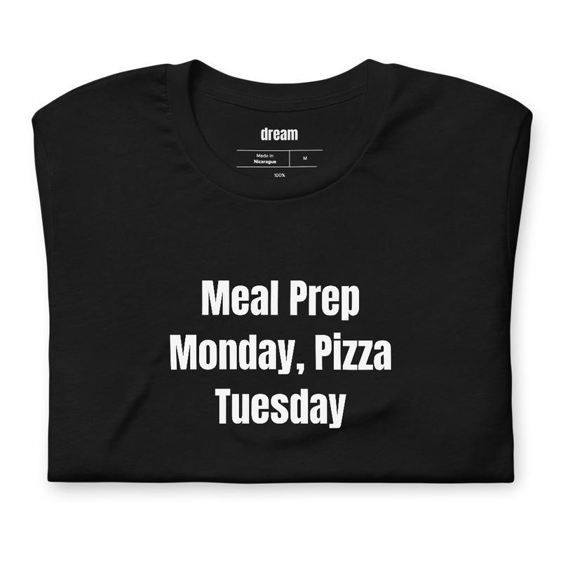 Meal Prep Monday, Pizza Tuesday - Meal Preppers t-shirt