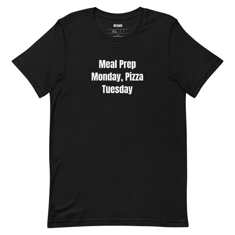 Meal Prep Monday, Pizza Tuesday - Meal Preppers t-shirt