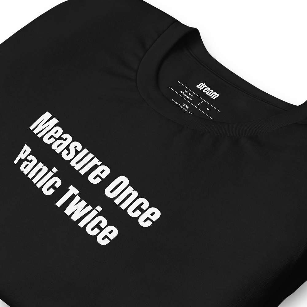 Measure Once Panic Twice - Woodworking t-shirt