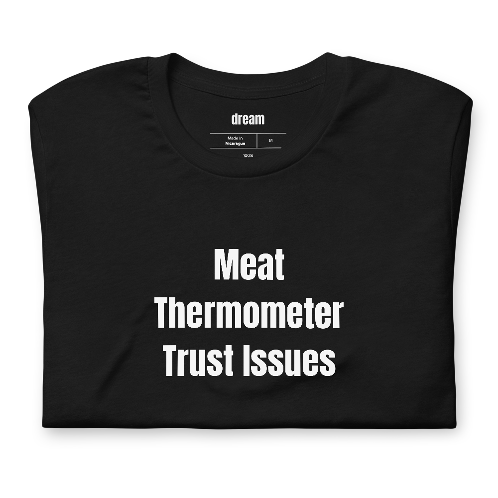Meat Thermometer Trust Issues - Grilling t-shirt