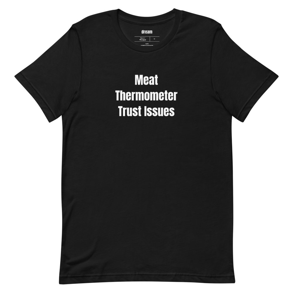 Meat Thermometer Trust Issues - Grilling t-shirt