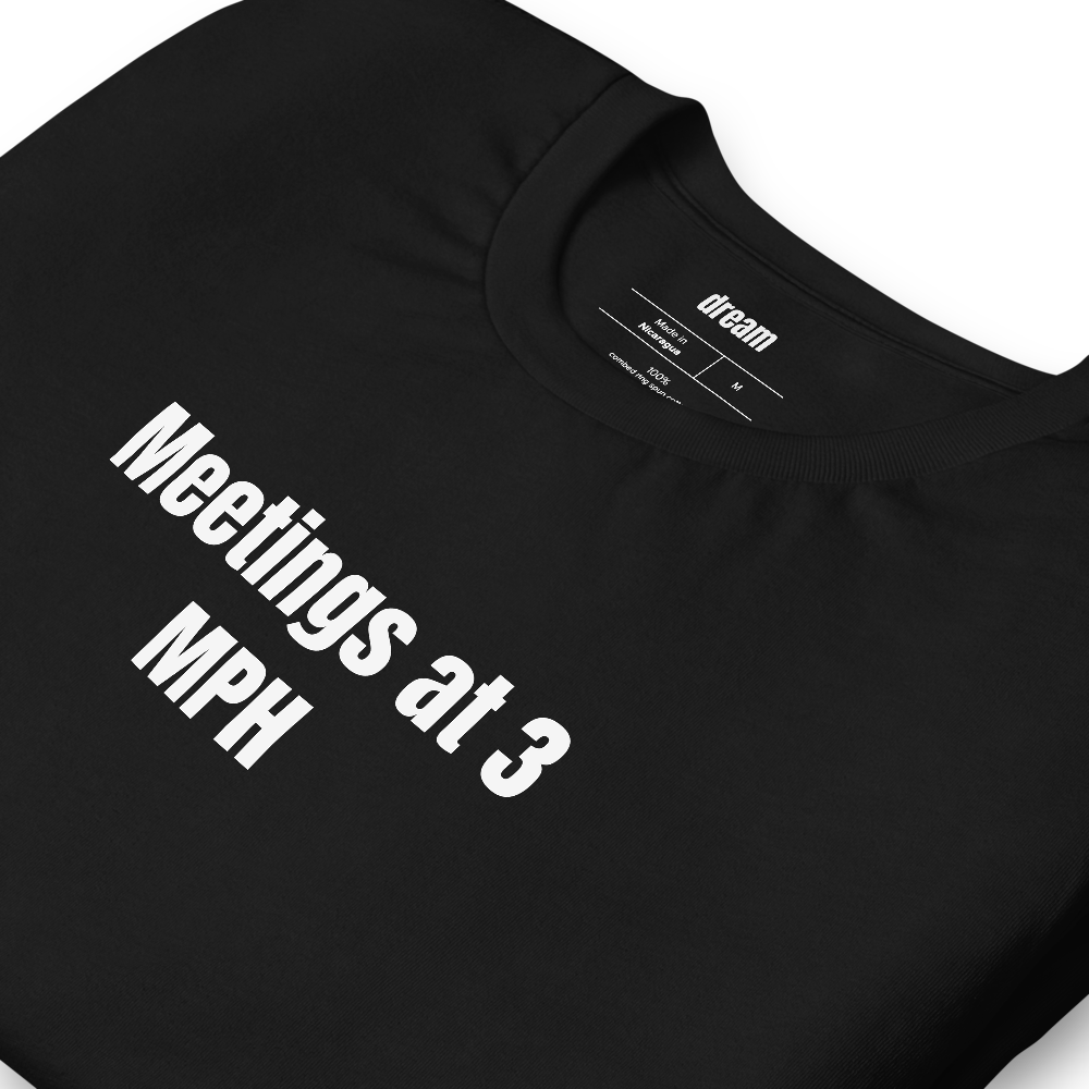 Meetings at 3 MPH - WFH Life t-shirt