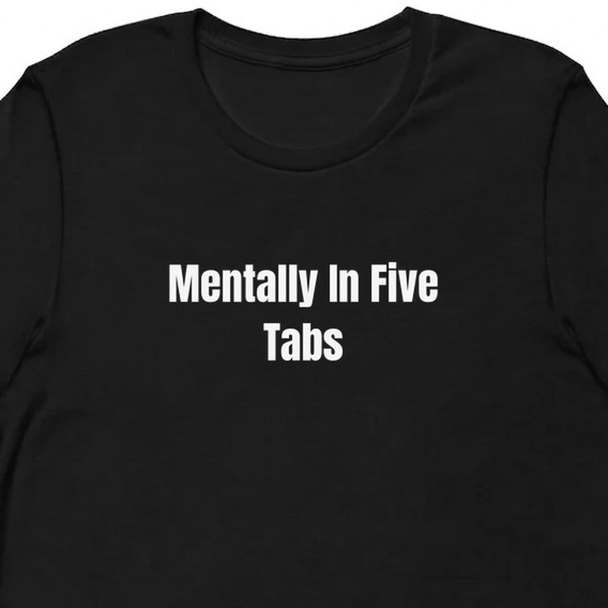 Mentally In Five Tabs - Overthinking Everything t-shirt
