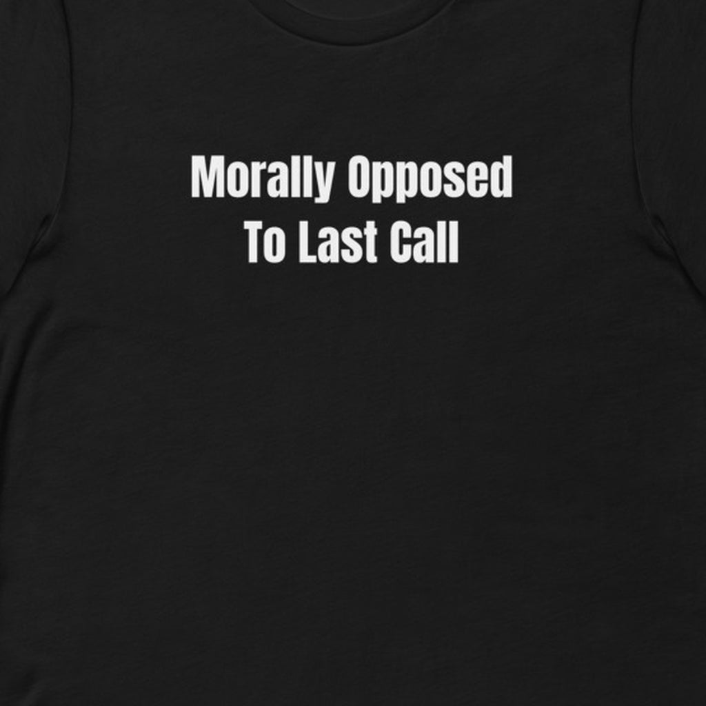 Morally Opposed To Last Call - Night Shift Delinquents t-shirt
