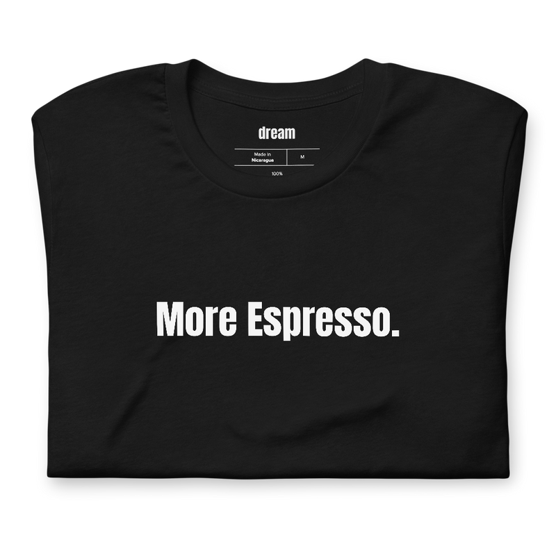 More Espresso.