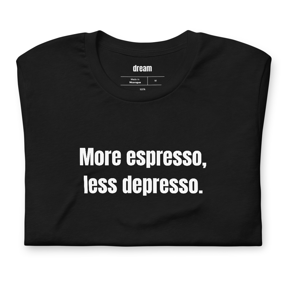 More espresso, less depresso.