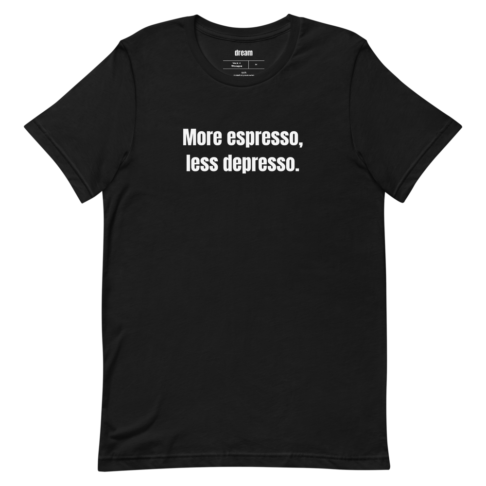 More espresso, less depresso.
