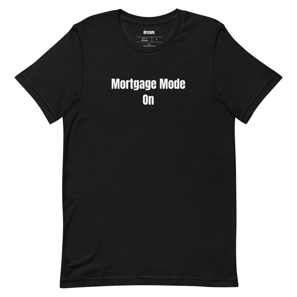 Mortgage Mode On - New Homeowner t-shirt