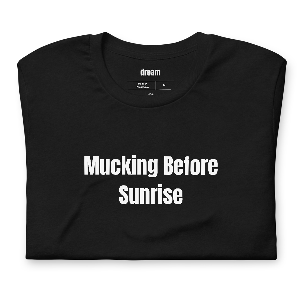 Mucking Before Sunrise - Equestrian Life t-shirt