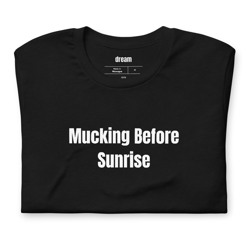 Mucking Before Sunrise - Equestrian Life t-shirt