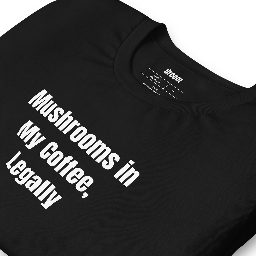 Mushrooms in My Coffee, Legally - Mushroom Coffee Club t-shirt