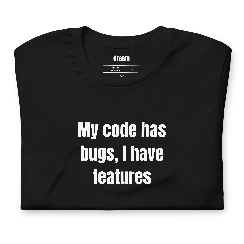 My code has bugs, I have features - Developer Humor t-shirt