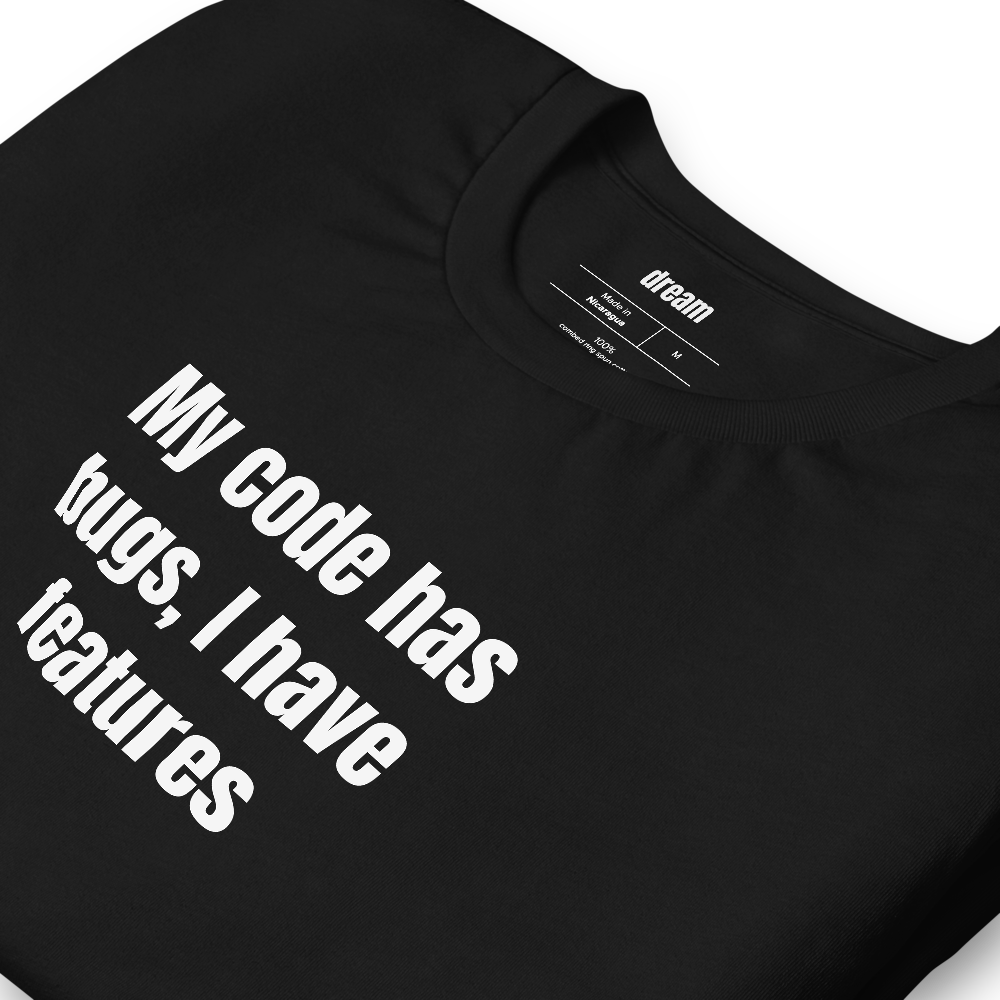 My code has bugs, I have features - Developer Humor t-shirt