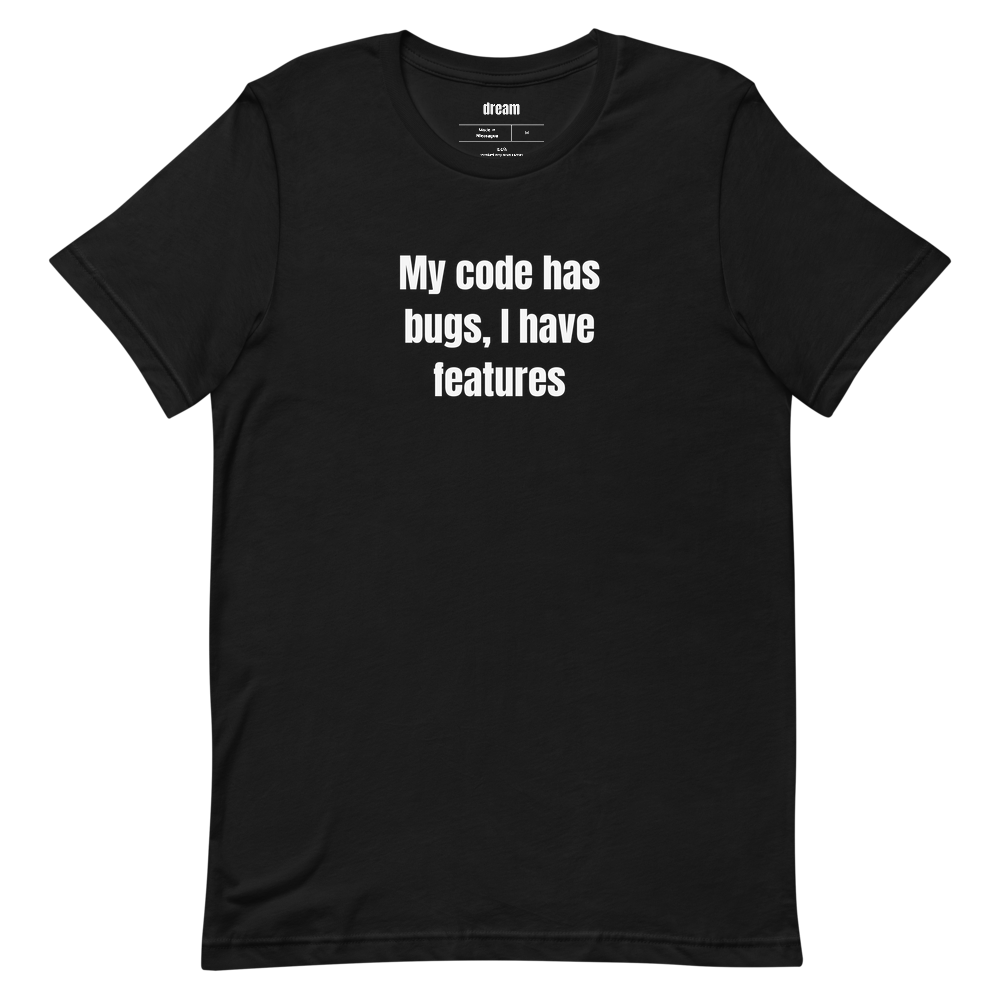 My code has bugs, I have features - Developer Humor t-shirt