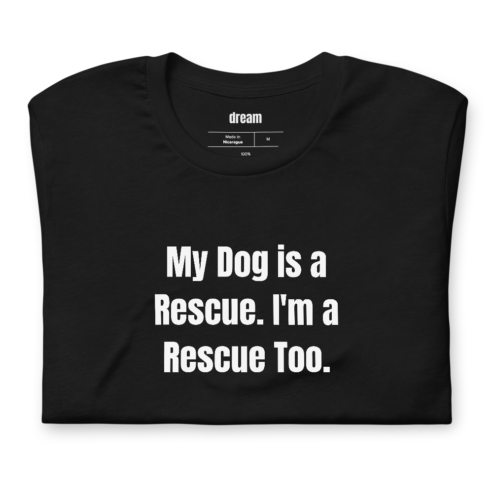 My Dog is a Rescue. I'm a Rescue Too.