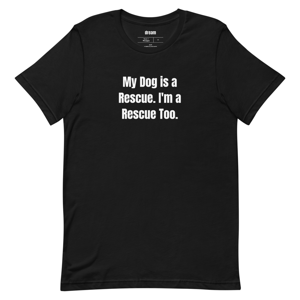 My Dog is a Rescue. I'm a Rescue Too.