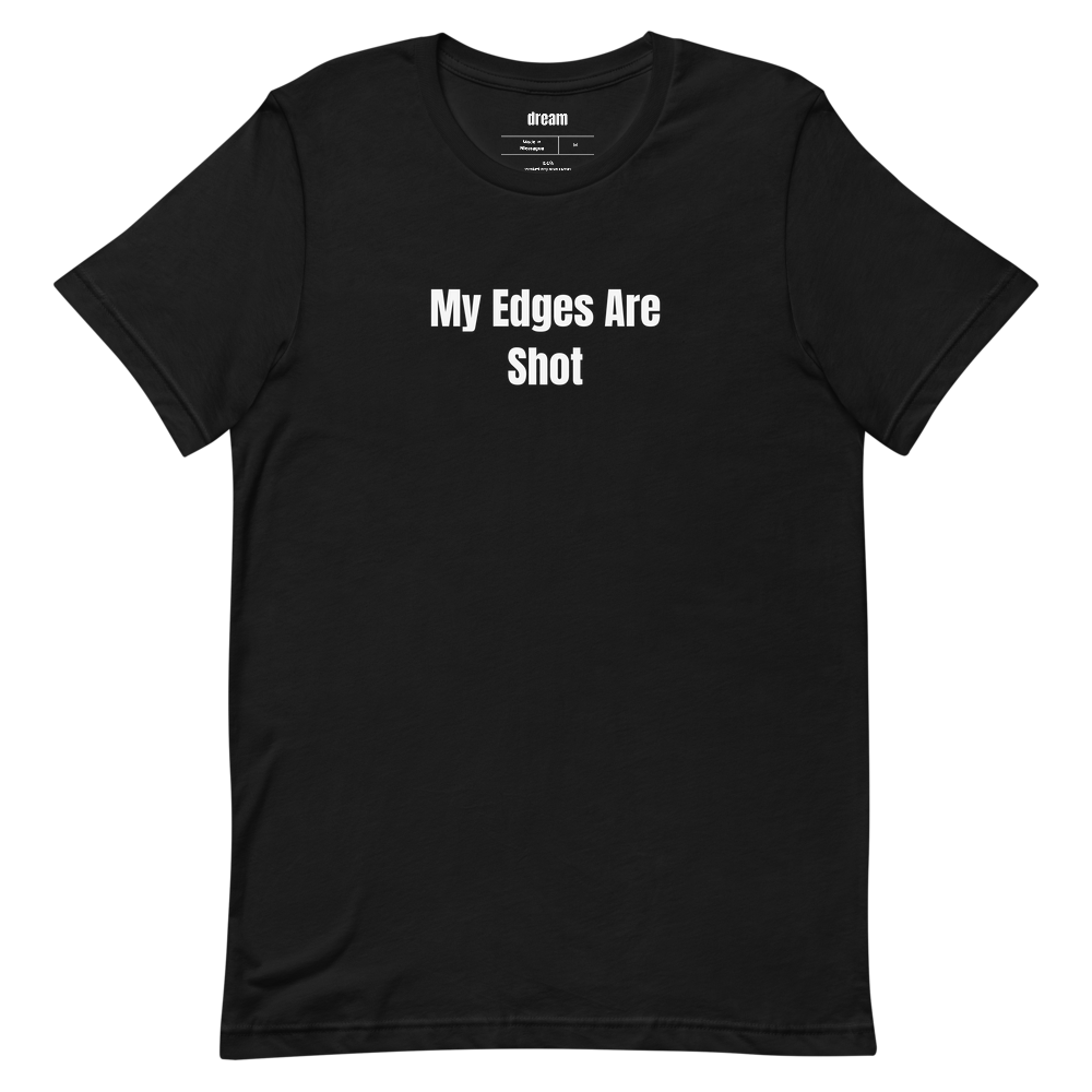 My Edges Are Shot - Unassigned t-shirt