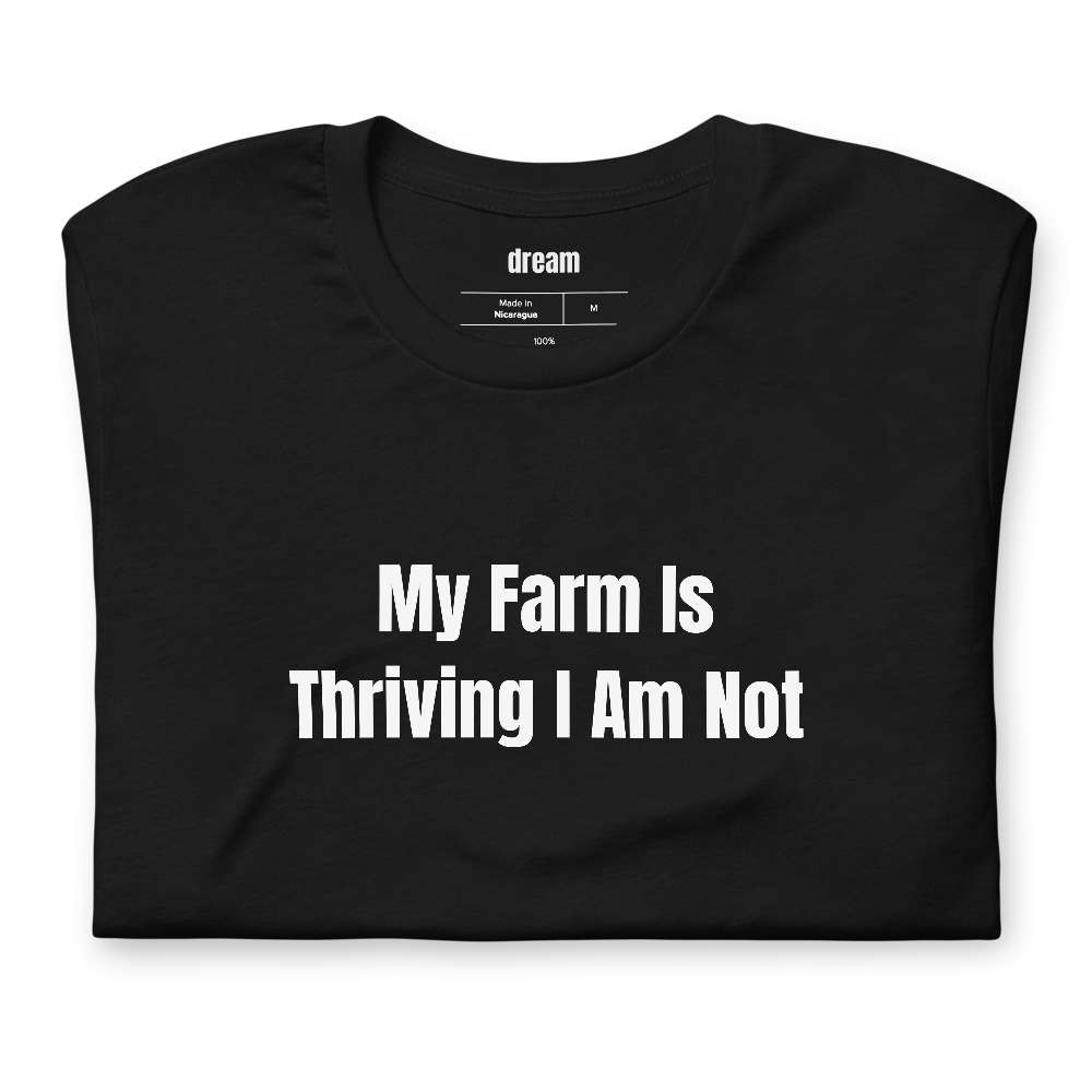 My Farm Is Thriving I Am Not - Cozy Gaming t-shirt