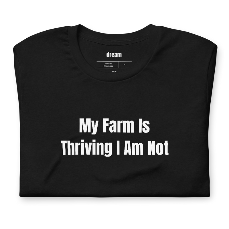 My Farm Is Thriving I Am Not - Cozy Gaming t-shirt