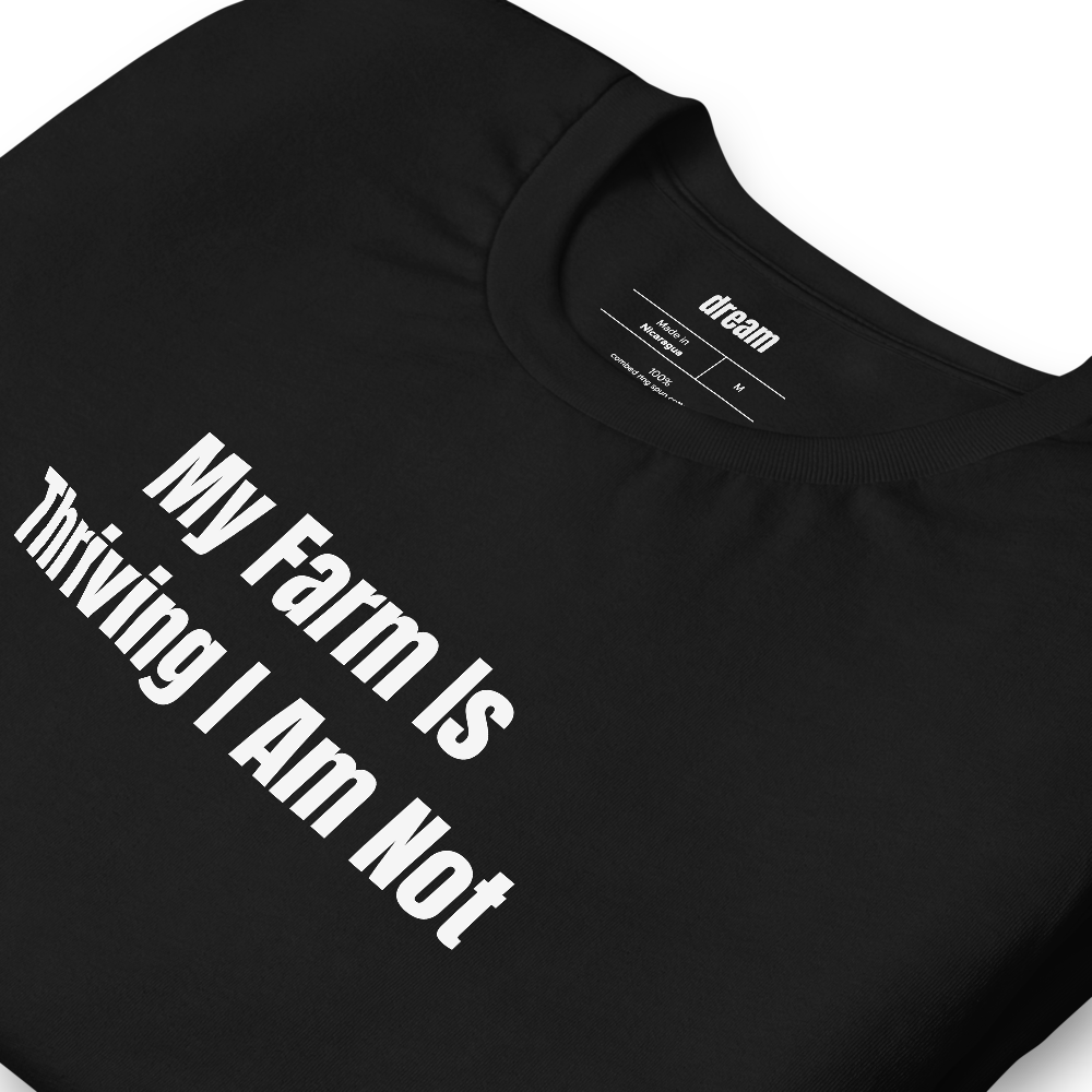 My Farm Is Thriving I Am Not - Cozy Gaming t-shirt
