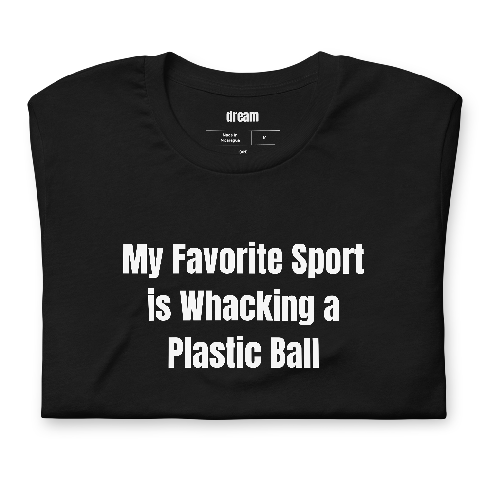 My Favorite Sport is Whacking a Plastic Ball - Pickleball Player Pride t-shirt
