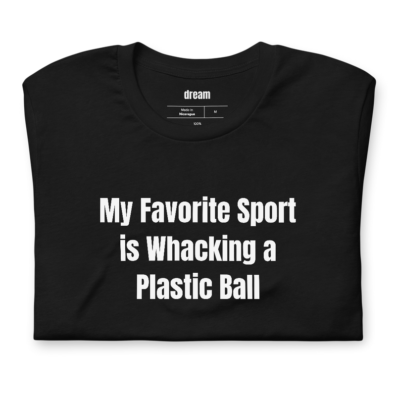 My Favorite Sport is Whacking a Plastic Ball - Pickleball Player Pride t-shirt