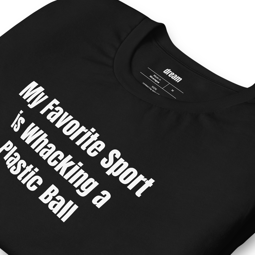 My Favorite Sport is Whacking a Plastic Ball - Pickleball Player Pride t-shirt