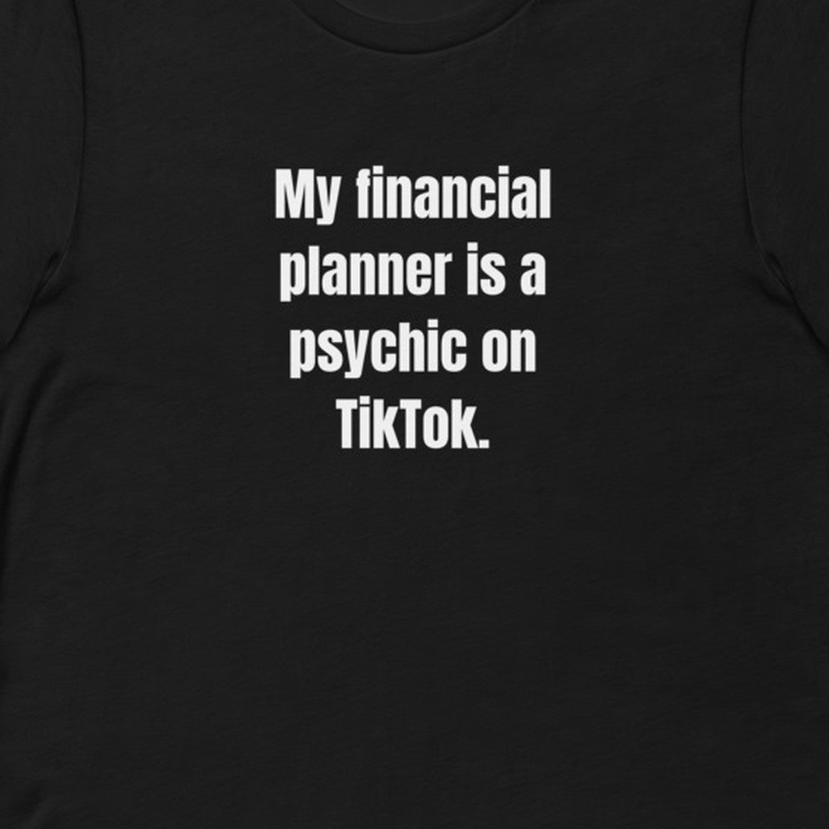 My financial planner is a psychic on TikTok. - Professional Bad Influence t-shirt