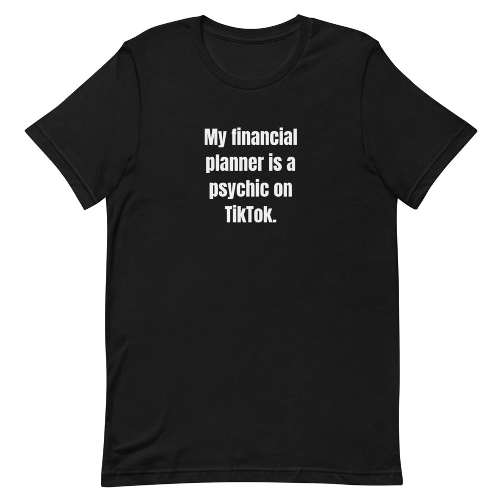 My financial planner is a psychic on TikTok. - Professional Bad Influence t-shirt