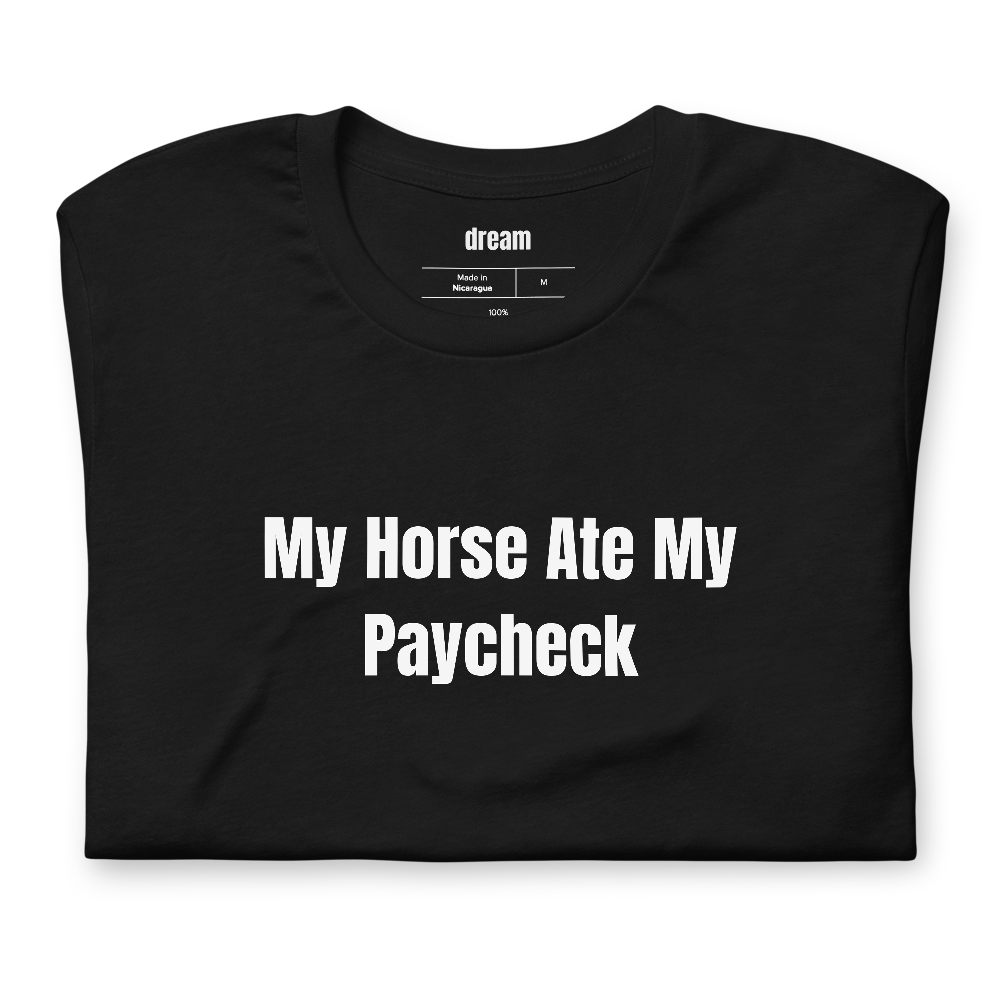 My Horse Ate My Paycheck - Equestrian t-shirt