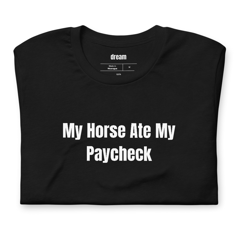 My Horse Ate My Paycheck - Equestrian t-shirt