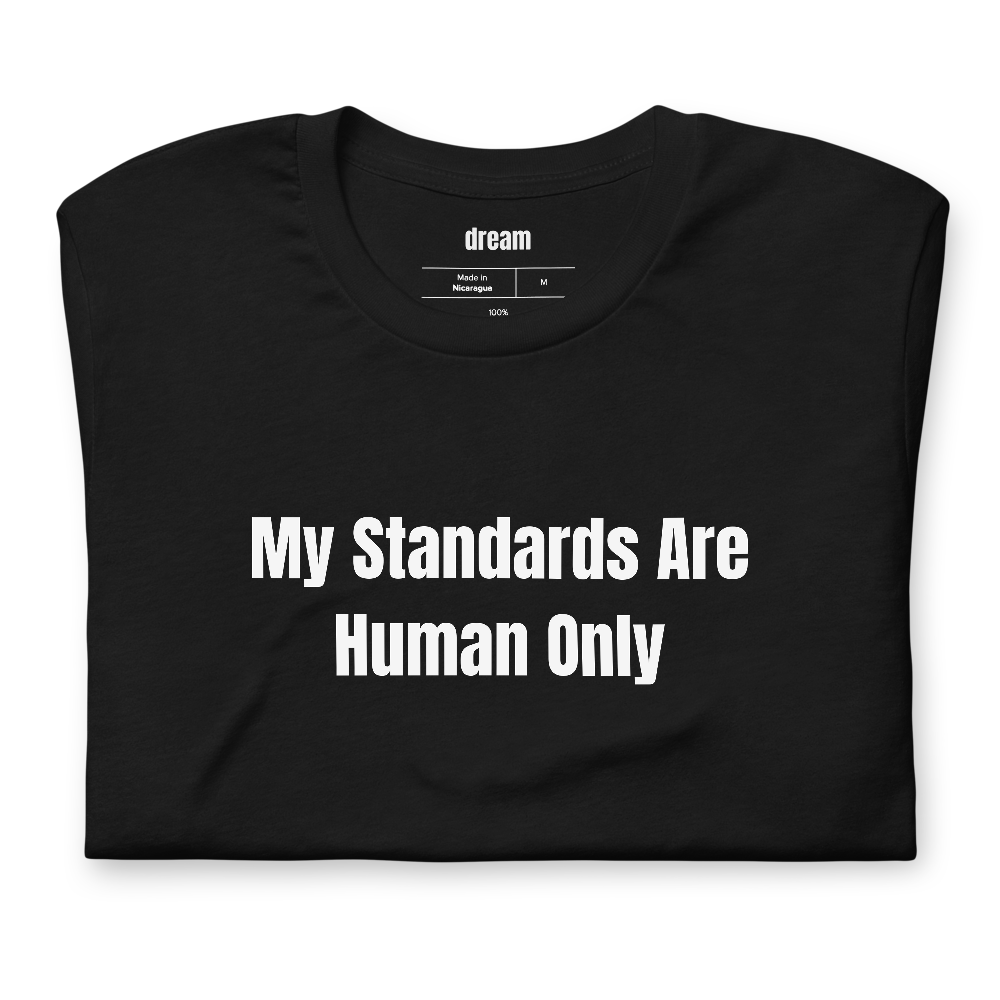 My Standards Are Human Only - AI Girlfriend Skeptics t-shirt