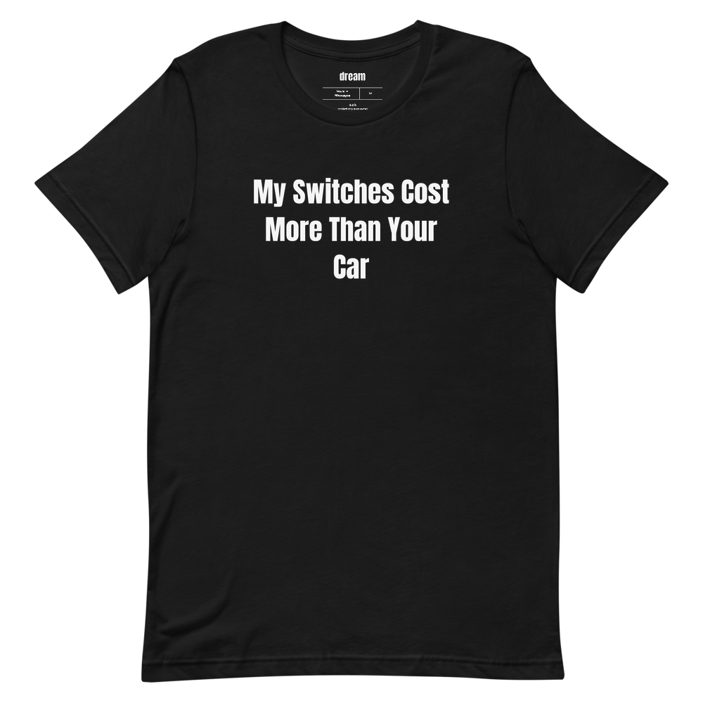 My Switches Cost More Than Your Car