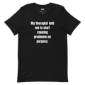 My therapist told me to start causing problems on purpose.