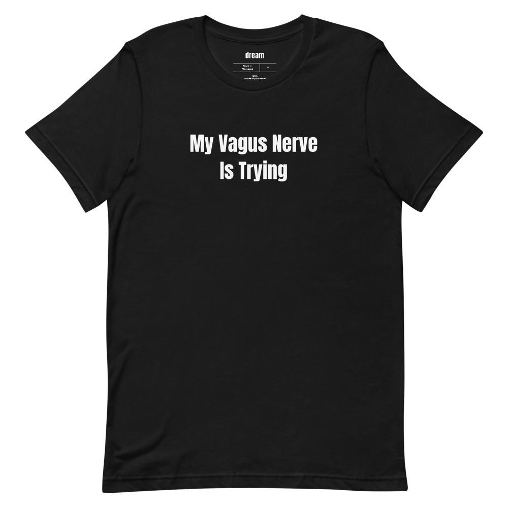 My Vagus Nerve Is Trying - Nervous System Regulation t-shirt