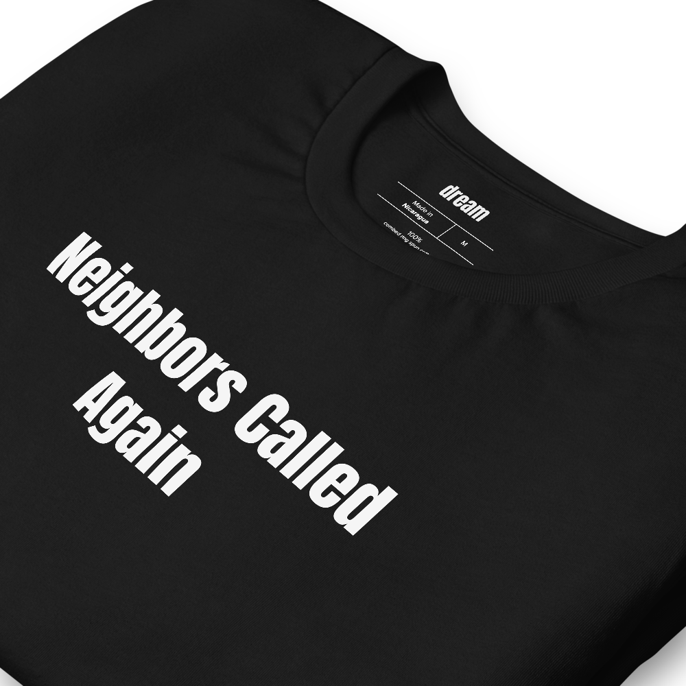 Neighbors Called Again - Garage Band Musicians t-shirt