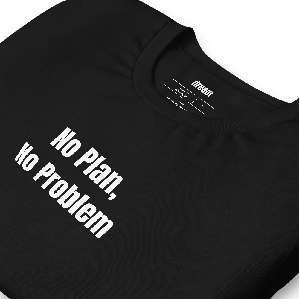 No Plan, No Problem