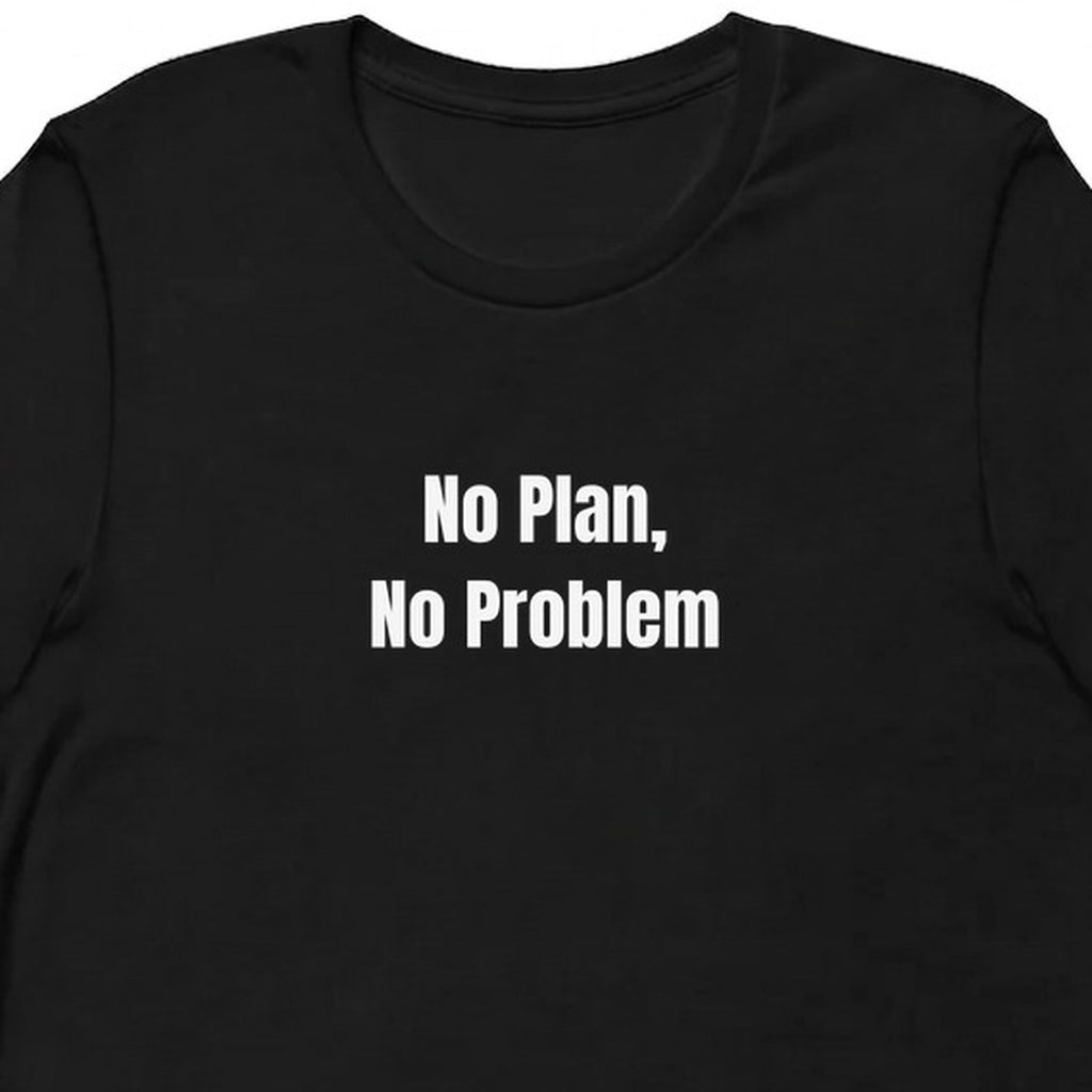 No Plan, No Problem - Chaotic Neutral Energy t-shirt